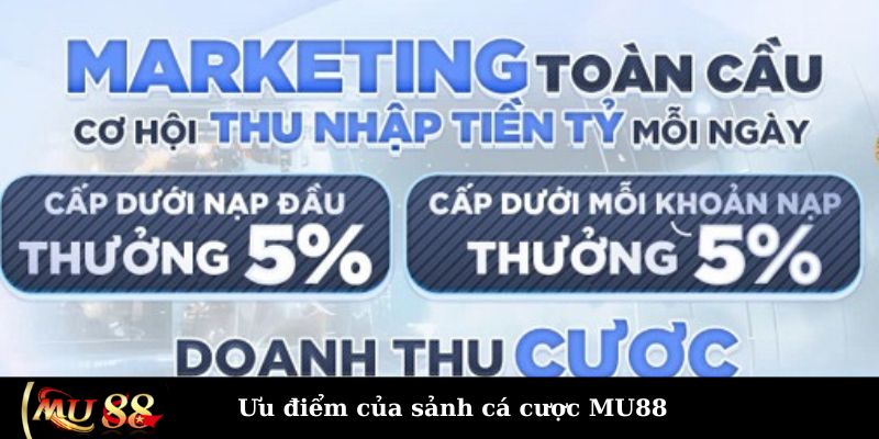 Ưu điểm của sảnh cá cược MU88